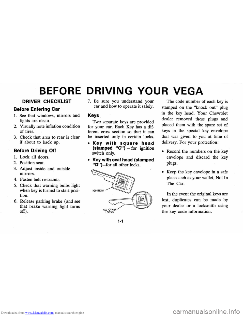 CHEVROLET VEGA 1976 1.G Owners Manual Downloaded from www.Manualslib.com manuals search engine BEFORE DRIVING YOUR VEGA
DRIVER CHECKLIST
Before Entering Car
1. See that windows , mirrors and
lights are clean.
2. Visually note inf CHEVROLET VEGA 1976 1.G Owners Manual Downloaded from www.Manualslib.com manuals search engine BEFORE DRIVING YOUR VEGA
DRIVER CHECKLIST
Before Entering Car
1. See that windows , mirrors and
lights are clean.
2. Visually note inf