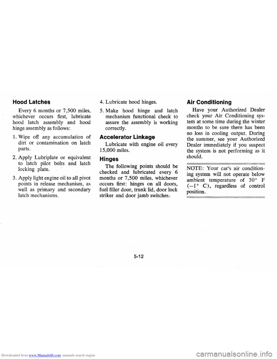 CHEVROLET VEGA 1976 1.G Repair Manual Downloaded from www.Manualslib.com manuals search engine Hood Latche$
Every 6 months or 7,500 miles,
whichever occurs first, lubricate
hood latch assembly and hood
hinge assembly
as follows CHEVROLET VEGA 1976 1.G Repair Manual Downloaded from www.Manualslib.com manuals search engine Hood Latche$
Every 6 months or 7,500 miles,
whichever occurs first, lubricate
hood latch assembly and hood
hinge assembly
as follows