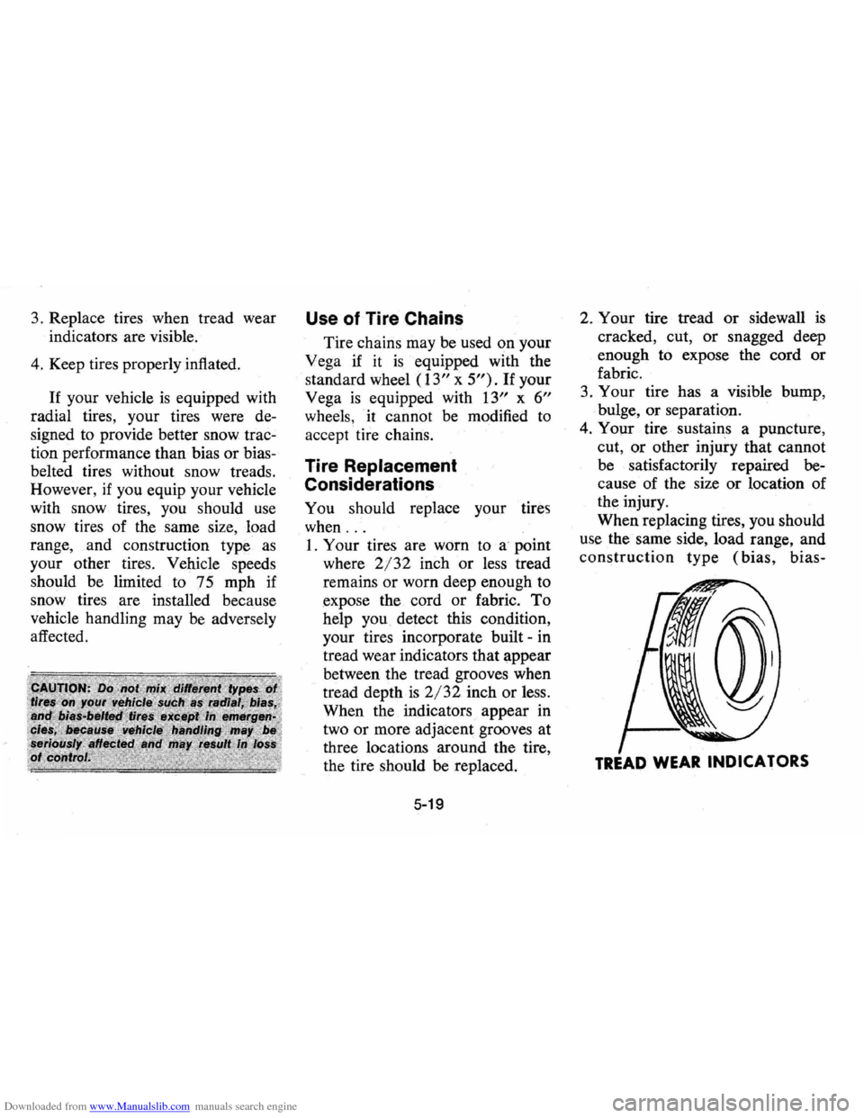 CHEVROLET VEGA 1976 1.G Owners Manual Downloaded from www.Manualslib.com manuals search engine 3. Replace  tires when  tread wear 
indicators  are visible. 
4. Keep  tires properly  inflated. 
If your vehicle is equipped  with 
radial  ti