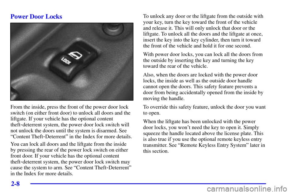 CHEVROLET VENTURE 2002 1.G Owners Manual 2-8 Power Door Locks
From the inside, press the front of the power door lock
switch (on either front door) to unlock all doors and the
liftgate. If your vehicle has the optional content
theft
-deterre