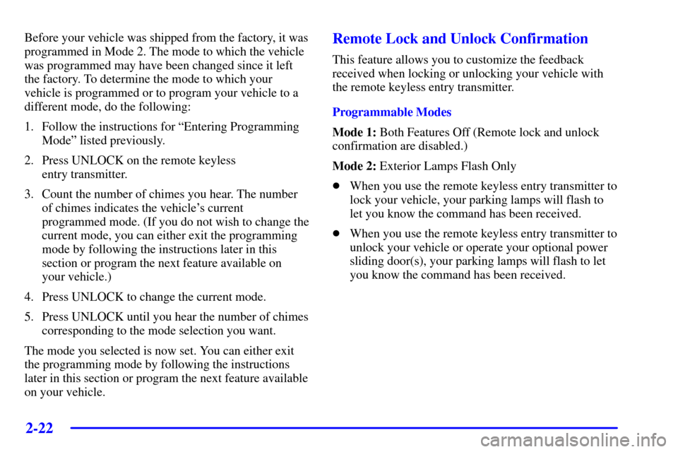 CHEVROLET VENTURE 2002 1.G Owners Manual 2-22
Before your vehicle was shipped from the factory, it was
programmed in Mode 2. The mode to which the vehicle
was programmed may have been changed since it left
the factory. To determine the mode 