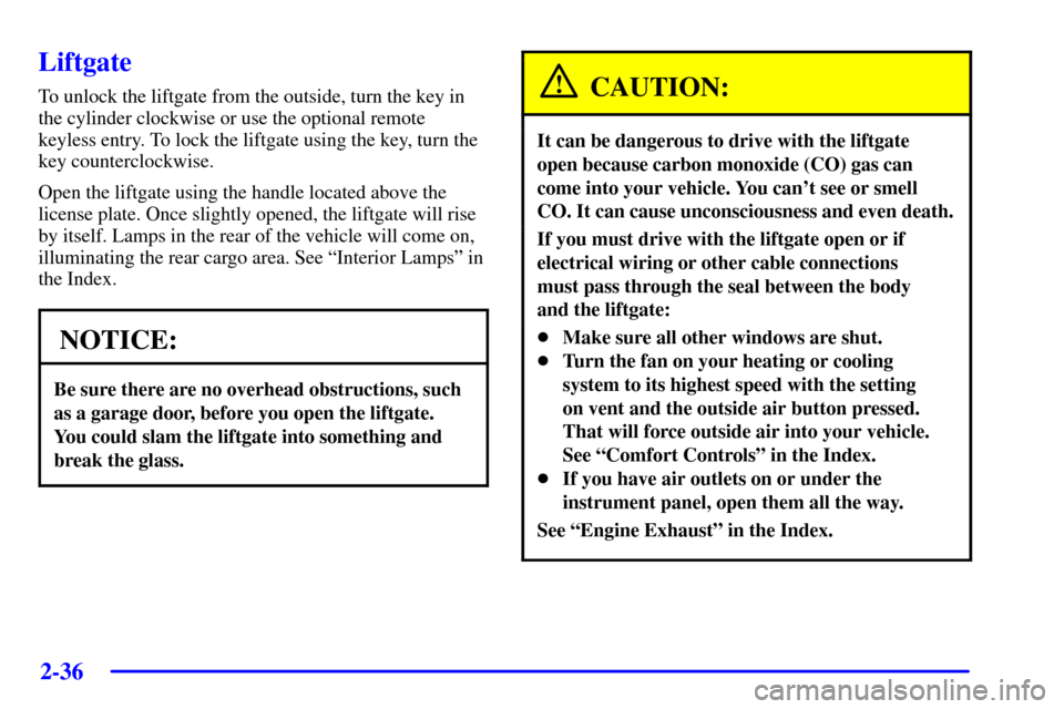 CHEVROLET VENTURE 2002 1.G Owners Manual 2-36
Liftgate
To unlock the liftgate from the outside, turn the key in
the cylinder clockwise or use the optional remote
keyless entry. To lock the liftgate using the key, turn the
key counterclockwis