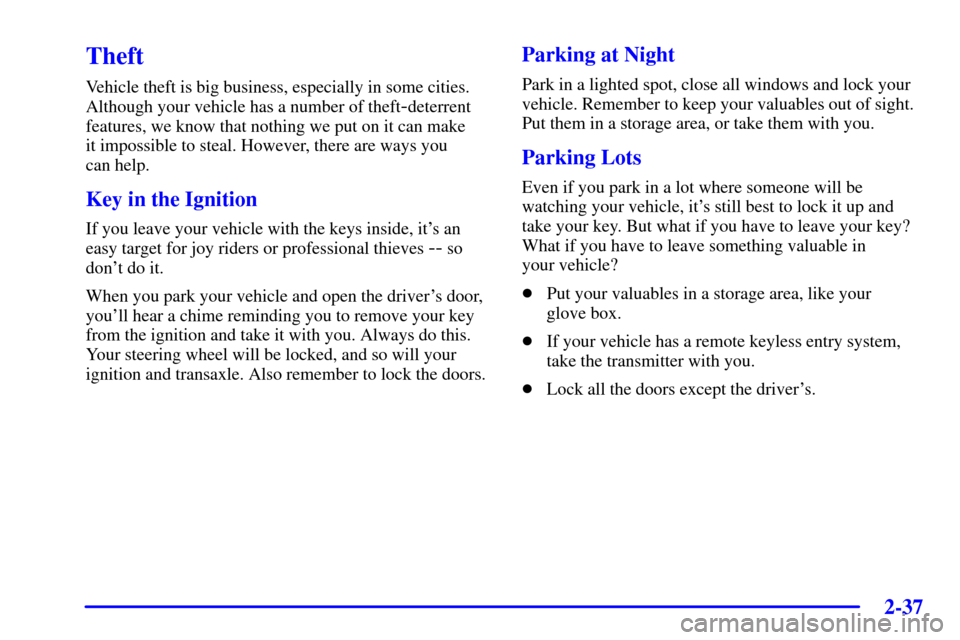 CHEVROLET VENTURE 2002 1.G Owners Manual 2-37
Theft
Vehicle theft is big business, especially in some cities.
Although your vehicle has a number of theft
-deterrent
features, we know that nothing we put on it can make 
it impossible to steal