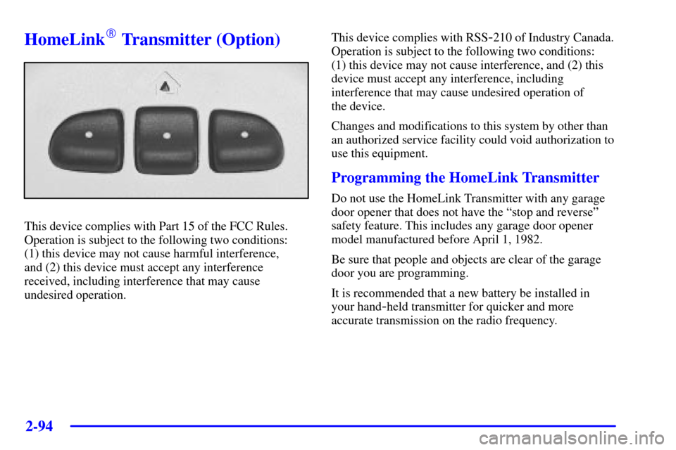 CHEVROLET VENTURE 2002 1.G Owners Manual 2-94
HomeLink Transmitter (Option)
This device complies with Part 15 of the FCC Rules.
Operation is subject to the following two conditions: 
(1) this device may not cause harmful interference, 
and 