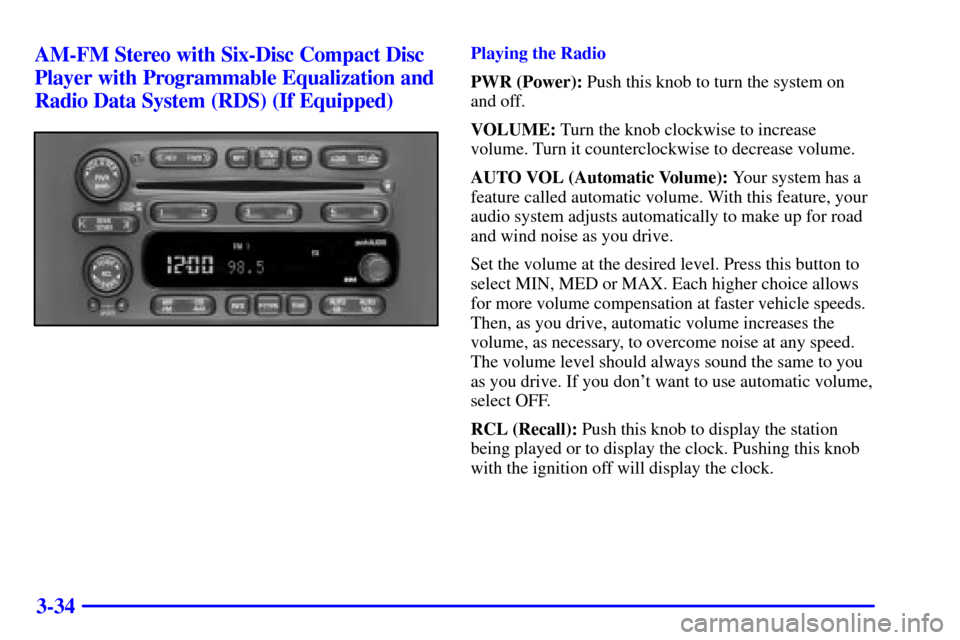 CHEVROLET VENTURE 2002 1.G Owners Manual 3-34 AM-FM Stereo with Six-Disc Compact Disc
Player with Programmable Equalization and
Radio Data System (RDS) (If Equipped)
Playing the Radio
PWR (Power): Push this knob to turn the system on
and off