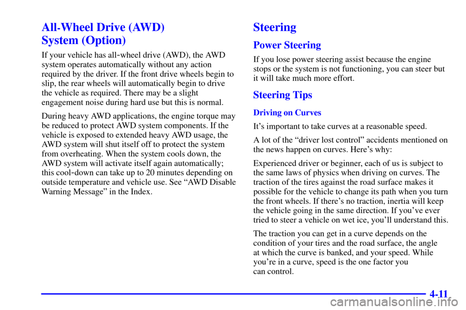 CHEVROLET VENTURE 2002 1.G Owners Manual 4-11
All-Wheel Drive (AWD) 
System (Option)
If your vehicle has all-wheel drive (AWD), the AWD
system operates automatically without any action
required by the driver. If the front drive wheels begin 