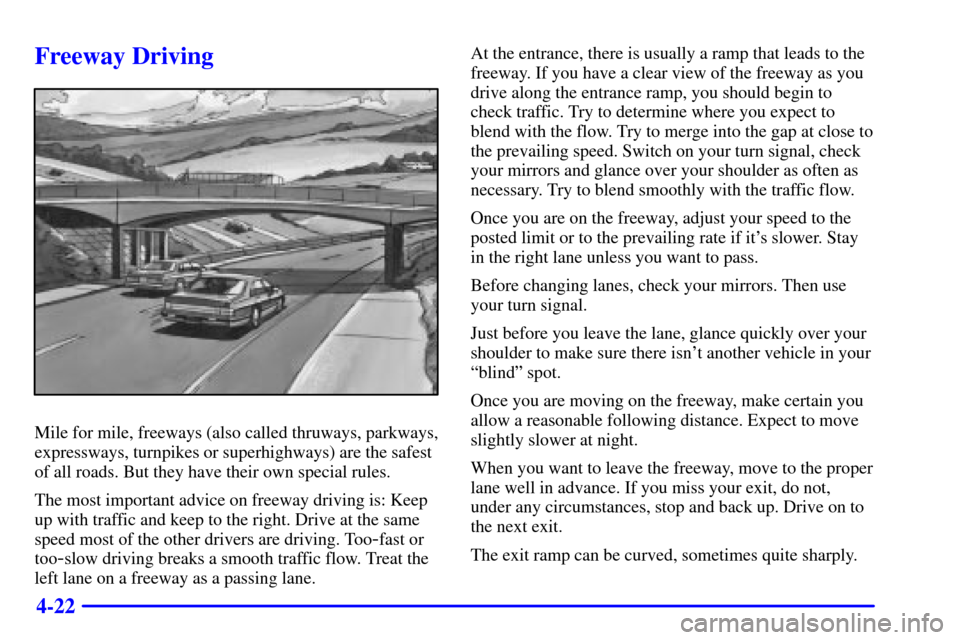 CHEVROLET VENTURE 2002 1.G Owners Manual 4-22
Freeway Driving
Mile for mile, freeways (also called thruways, parkways,
expressways, turnpikes or superhighways) are the safest
of all roads. But they have their own special rules.
The most impo