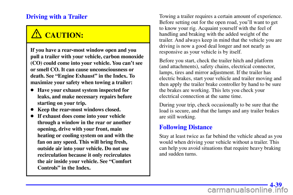 CHEVROLET VENTURE 2002 1.G Owners Manual 4-39 Driving with a Trailer
CAUTION:
If you have a rear-most window open and you
pull a trailer with your vehicle, carbon monoxide
(CO) could come into your vehicle. You cant see
or smell CO. It can 