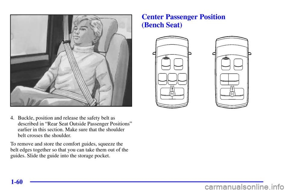 CHEVROLET VENTURE 2002 1.G Repair Manual 1-60
4. Buckle, position and release the safety belt as
described in ªRear Seat Outside Passenger Positionsº
earlier in this section. Make sure that the shoulder
belt crosses the shoulder.
To remove