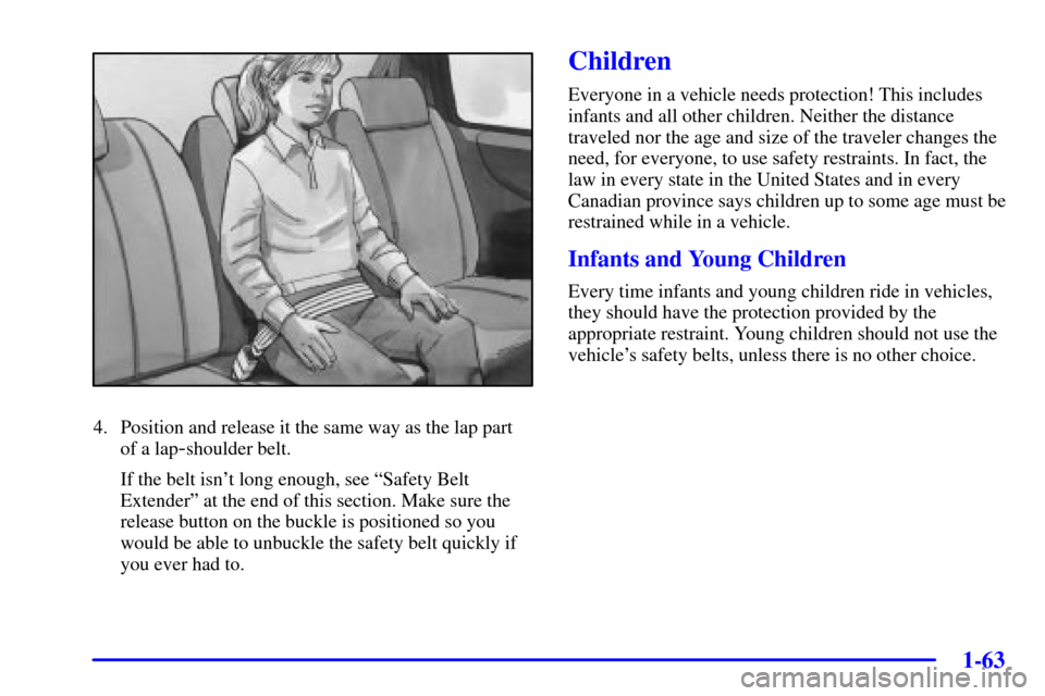 CHEVROLET VENTURE 2002 1.G Repair Manual 1-63
4. Position and release it the same way as the lap part
of a lap
-shoulder belt.
If the belt isnt long enough, see ªSafety Belt
Extenderº at the end of this section. Make sure the
release butt