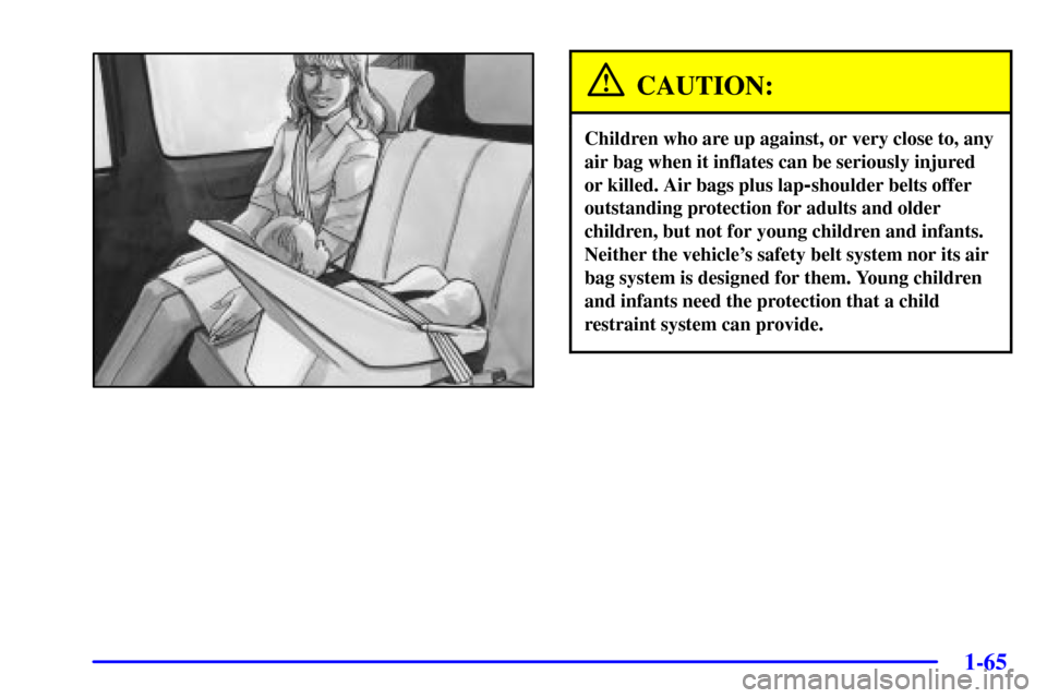 CHEVROLET VENTURE 2002 1.G Manual PDF 1-65
CAUTION:
Children who are up against, or very close to, any
air bag when it inflates can be seriously injured
or killed. Air bags plus lap
-shoulder belts offer
outstanding protection for adults 