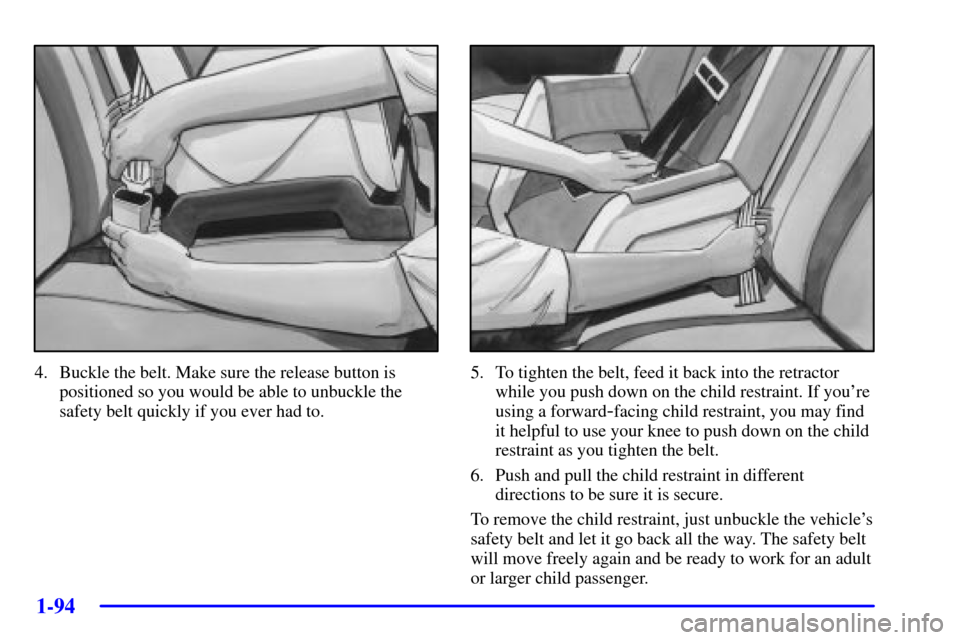 CHEVROLET VENTURE 2002 1.G Owners Manual 1-94
4. Buckle the belt. Make sure the release button is
positioned so you would be able to unbuckle the
safety belt quickly if you ever had to.5. To tighten the belt, feed it back into the retractor
