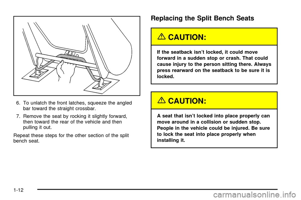 CHEVROLET VENTURE 2003 1.G Owners Manual 6. To unlatch the front latches, squeeze the angled
bar toward the straight crossbar.
7. Remove the seat by rocking it slightly forward,
then toward the rear of the vehicle and then
pulling it out.
Re