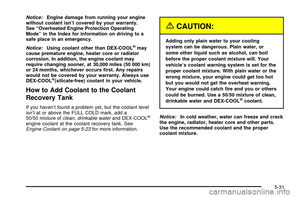 CHEVROLET VENTURE 2003 1.G Owners Manual Notice:Engine damage from running your engine
without coolant isnt covered by your warranty.
See ªOverheated Engine Protection Operating
Modeº in the Index for information on driving to a
safe plac CHEVROLET VENTURE 2003 1.G Owners Manual Notice:Engine damage from running your engine
without coolant isnt covered by your warranty.
See ªOverheated Engine Protection Operating
Modeº in the Index for information on driving to a
safe plac