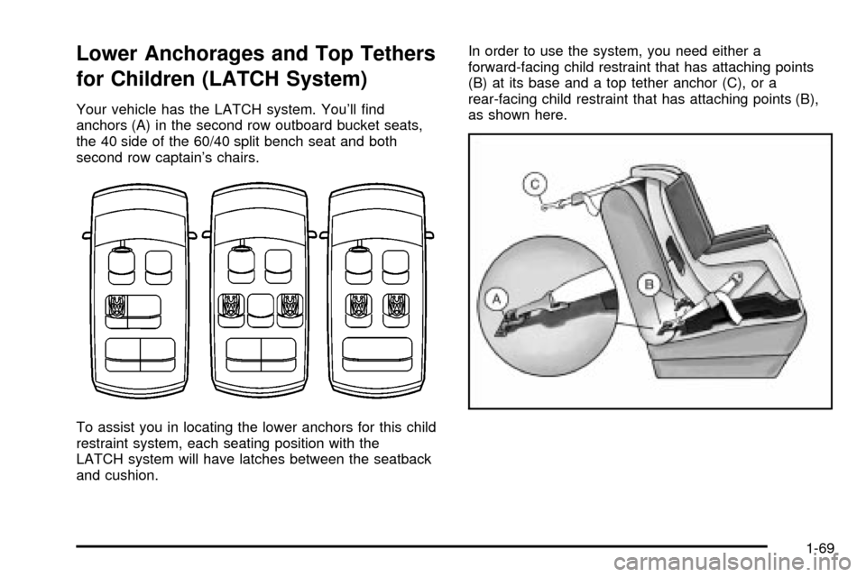 CHEVROLET VENTURE 2003 1.G Manual PDF Lower Anchorages and Top Tethers
for Children (LATCH System)
Your vehicle has the LATCH system. Youll ®nd
anchors (A) in the second row outboard bucket seats,
the 40 side of the 60/40 split bench se CHEVROLET VENTURE 2003 1.G Manual PDF Lower Anchorages and Top Tethers
for Children (LATCH System)
Your vehicle has the LATCH system. Youll ®nd
anchors (A) in the second row outboard bucket seats,
the 40 side of the 60/40 split bench se