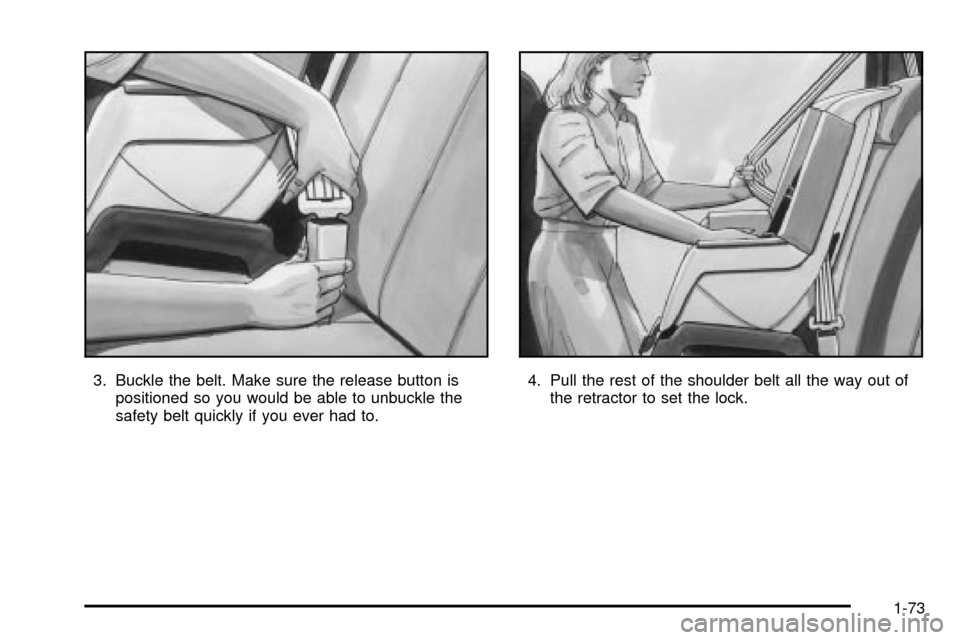 CHEVROLET VENTURE 2003 1.G Manual PDF 3. Buckle the belt. Make sure the release button is
positioned so you would be able to unbuckle the
safety belt quickly if you ever had to.4. Pull the rest of the shoulder belt all the way out of
the CHEVROLET VENTURE 2003 1.G Manual PDF 3. Buckle the belt. Make sure the release button is
positioned so you would be able to unbuckle the
safety belt quickly if you ever had to.4. Pull the rest of the shoulder belt all the way out of
the