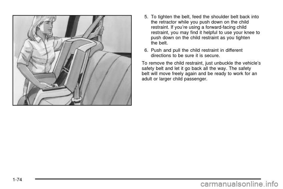 CHEVROLET VENTURE 2003 1.G Manual PDF 5. To tighten the belt, feed the shoulder belt back into
the retractor while you push down on the child
restraint. If youre using a forward-facing child
restraint, you may ®nd it helpful to use your CHEVROLET VENTURE 2003 1.G Manual PDF 5. To tighten the belt, feed the shoulder belt back into
the retractor while you push down on the child
restraint. If youre using a forward-facing child
restraint, you may ®nd it helpful to use your