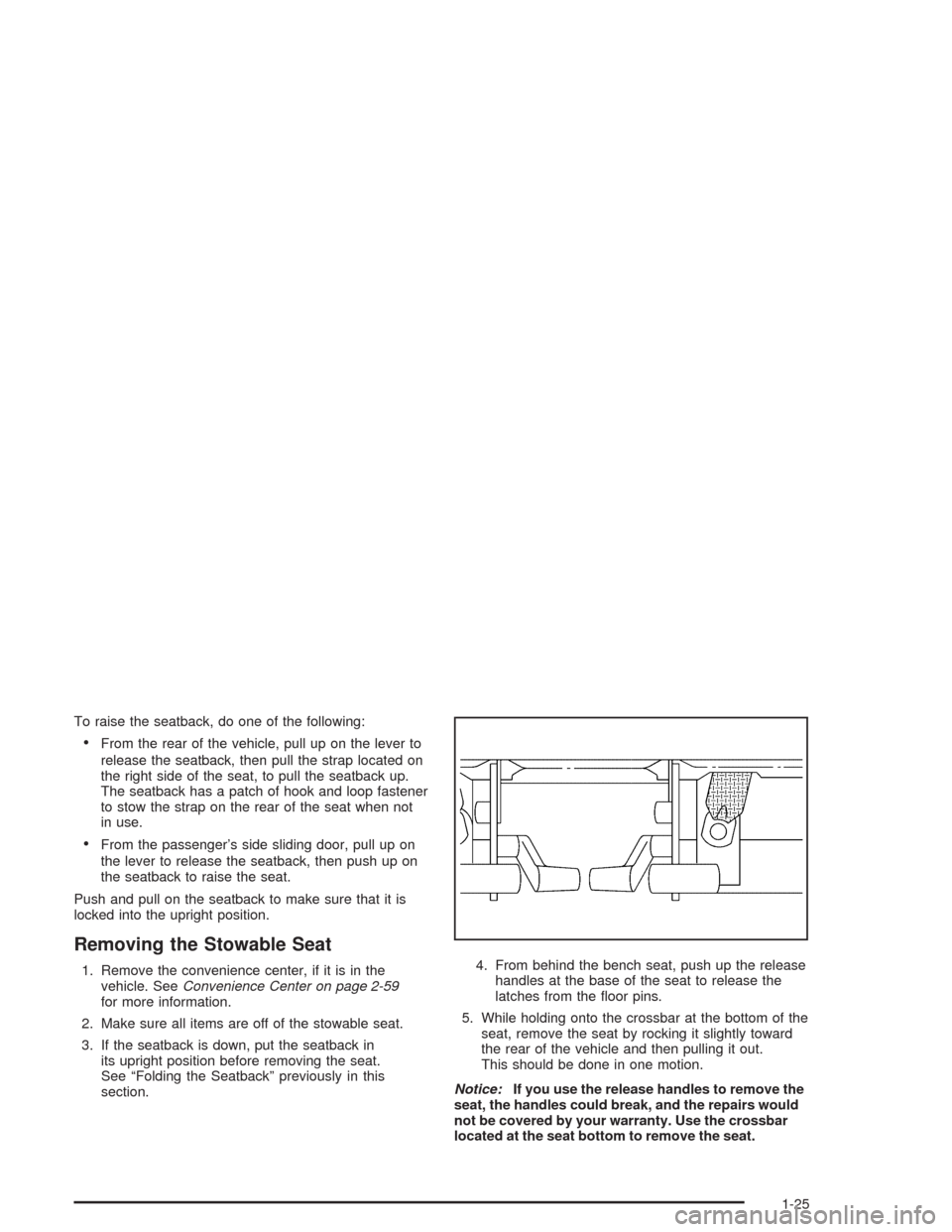 CHEVROLET VENTURE 2004 1.G Owners Manual To raise the seatback, do one of the following:
From the rear of the vehicle, pull up on the lever to
release the seatback, then pull the strap located on
the right side of the seat, to pull the seat