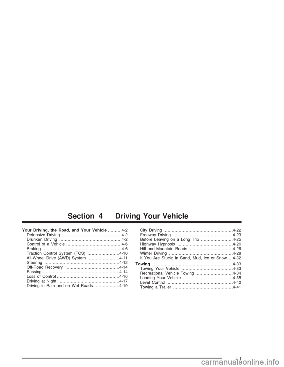 CHEVROLET VENTURE 2004 1.G User Guide Your Driving, the Road, and Your Vehicle..........4-2
Defensive Driving...........................................4-2
Drunken Driving.............................................4-2
Control of a Vehic