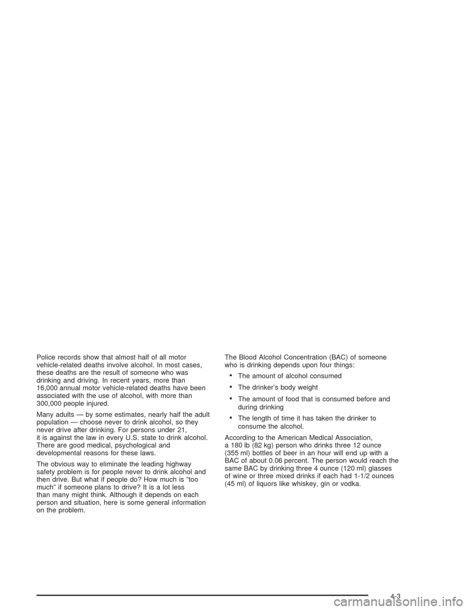 CHEVROLET VENTURE 2004 1.G Owners Manual Police records show that almost half of all motor
vehicle-related deaths involve alcohol. In most cases,
these deaths are the result of someone who was
drinking and driving. In recent years, more than