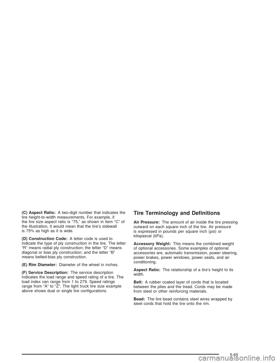 CHEVROLET VENTURE 2004 1.G Owners Manual (C) Aspect Ratio:A two-digit number that indicates the
tire height-to-width measurements. For example, if
the tire size aspect ratio is “75,” as shown in item “C” of
the illustration, it would