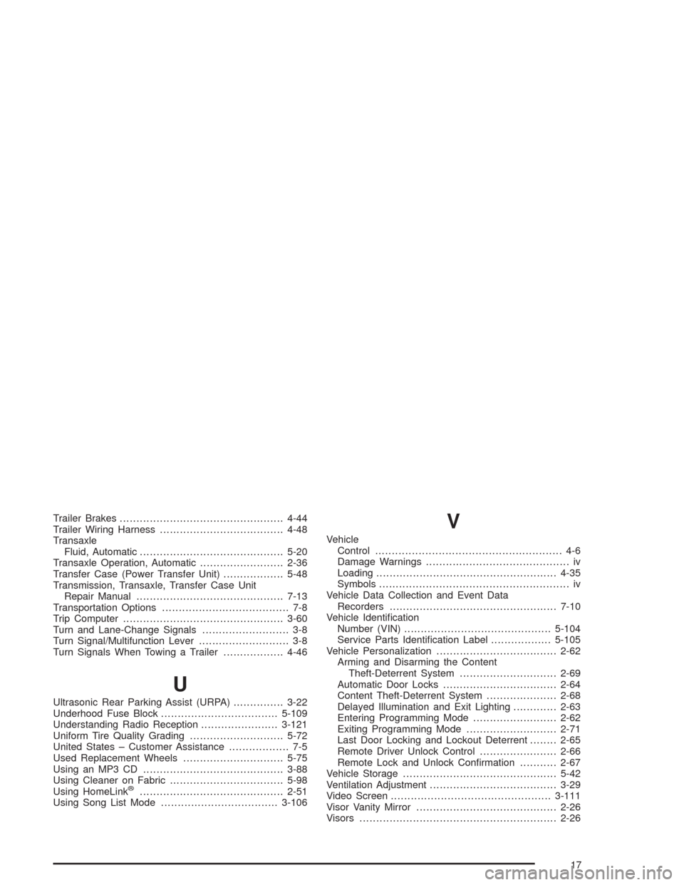CHEVROLET VENTURE 2004 1.G Owners Manual Trailer Brakes.................................................4-44
Trailer Wiring Harness.....................................4-48
Transaxle
Fluid, Automatic..........................................