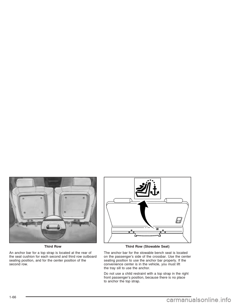 CHEVROLET VENTURE 2004 1.G Manual PDF An anchor bar for a top strap is located at the rear of
the seat cushion for each second and third row outboard
seating position, and for the center position of the
second row.The anchor bar for the s