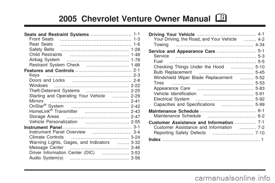 CHEVROLET VENTURE 2005 1.G Owners Manual Seats and Restraint Systems........................... 1-1
Front Seats ............................................... 1-3
Rear Seats ............................................... 1-6
Safety Belts .