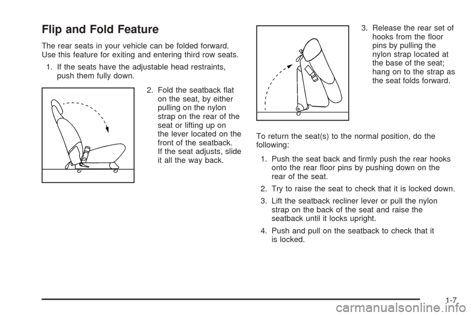 CHEVROLET VENTURE 2005 1.G User Guide Flip and Fold Feature
The rear seats in your vehicle can be folded forward.
Use this feature for exiting and entering third row seats.
1. If the seats have the adjustable head restraints,
push them fu