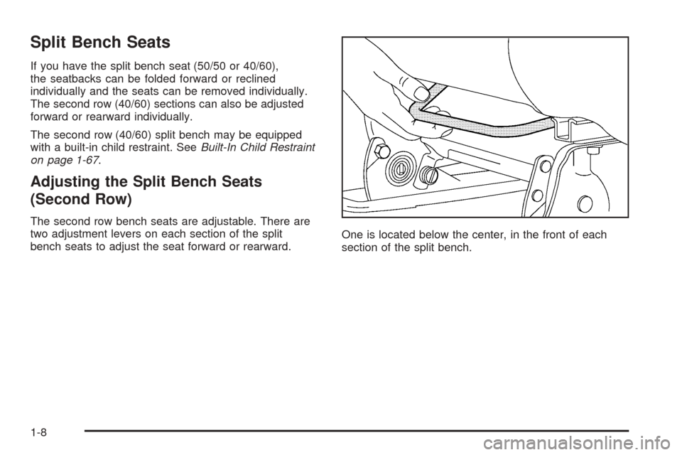 CHEVROLET VENTURE 2005 1.G User Guide Split Bench Seats
If you have the split bench seat (50/50 or 40/60),
the seatbacks can be folded forward or reclined
individually and the seats can be removed individually.
The second row (40/60) sect