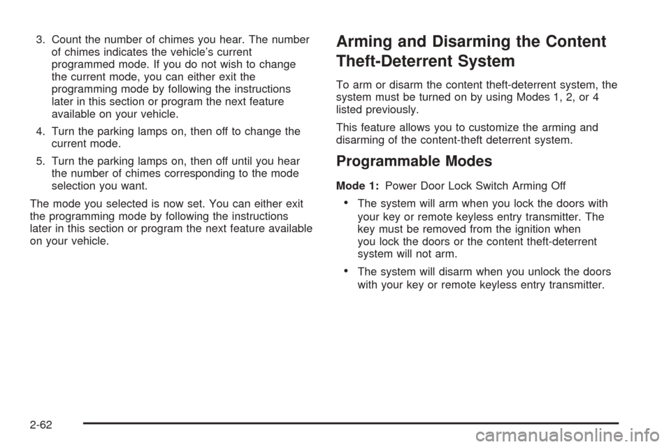 CHEVROLET VENTURE 2005 1.G Owners Manual 3. Count the number of chimes you hear. The number
of chimes indicates the vehicle’s current
programmed mode. If you do not wish to change
the current mode, you can either exit the
programming mode 