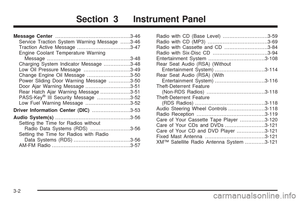 CHEVROLET VENTURE 2005 1.G Owners Manual Message Center.............................................3-46
Service Traction System Warning Message......3-46
Traction Active Message................................3-47
Engine Coolant Temperature