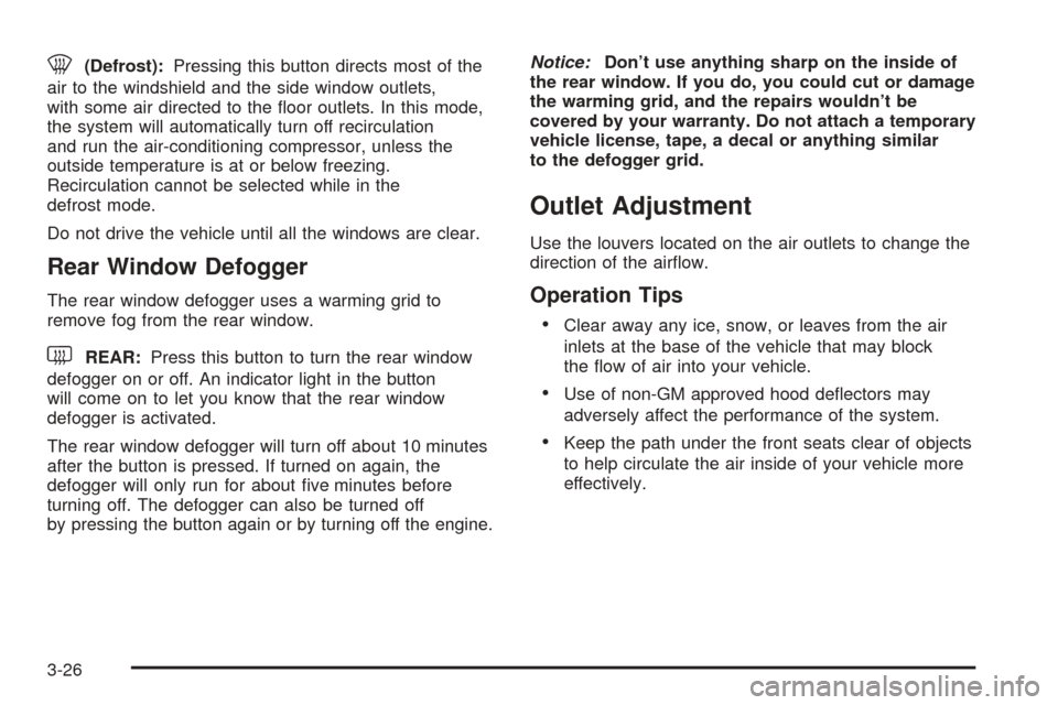 CHEVROLET VENTURE 2005 1.G Owners Manual 0(Defrost):Pressing this button directs most of the
air to the windshield and the side window outlets,
with some air directed to the �oor outlets. In this mode,
the system will automatically turn off 