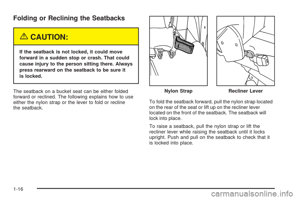 CHEVROLET VENTURE 2005 1.G Owners Manual Folding or Reclining the Seatbacks
{CAUTION:
If the seatback is not locked, it could move
forward in a sudden stop or crash. That could
cause injury to the person sitting there. Always
press rearward 