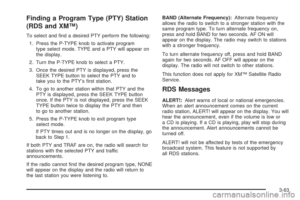 CHEVROLET VENTURE 2005 1.G Owners Manual Finding a Program Type (PTY) Station
(RDS and XM™)
To select and �nd a desired PTY perform the following:
1. Press the P-TYPE knob to activate program
type select mode. TYPE and a PTY will appear on