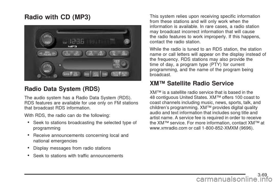 CHEVROLET VENTURE 2005 1.G Owners Manual Radio with CD (MP3)
Radio Data System (RDS)
The audio system has a Radio Data System (RDS).
RDS features are available for use only on FM stations
that broadcast RDS information.
With RDS, the radio c