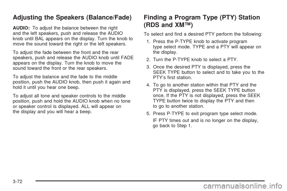 CHEVROLET VENTURE 2005 1.G Owners Manual Adjusting the Speakers (Balance/Fade)
AUDIO:To adjust the balance between the right
and the left speakers, push and release the AUDIO
knob until BAL appears on the display. Turn the knob to
move the s