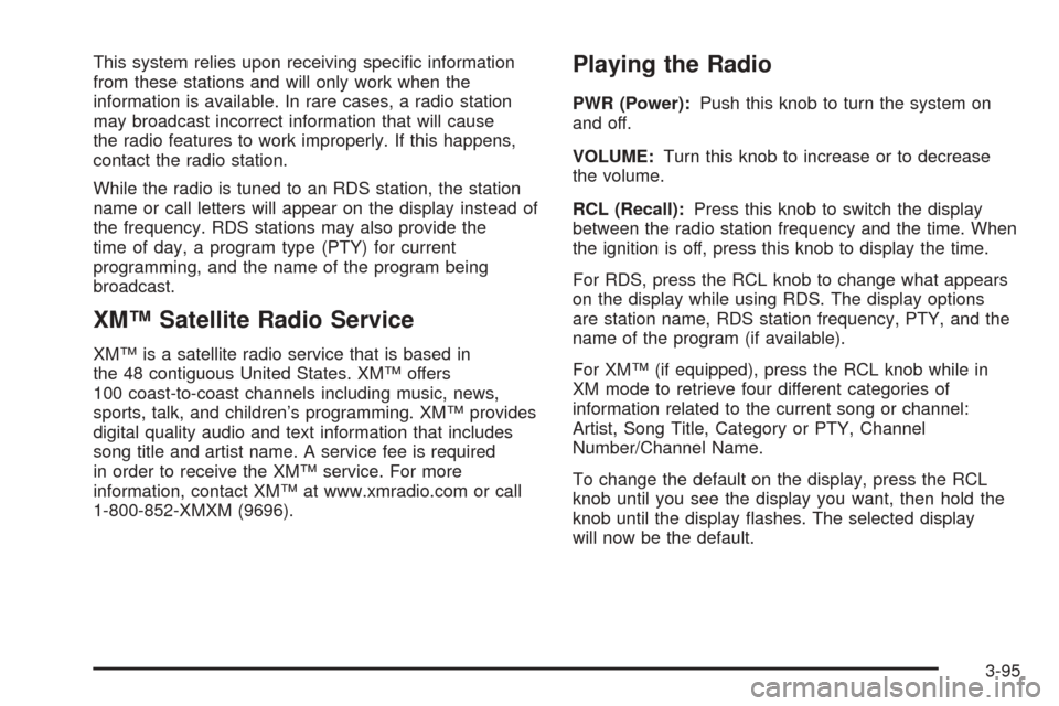 CHEVROLET VENTURE 2005 1.G Owners Manual This system relies upon receiving speci�c information
from these stations and will only work when the
information is available. In rare cases, a radio station
may broadcast incorrect information that 