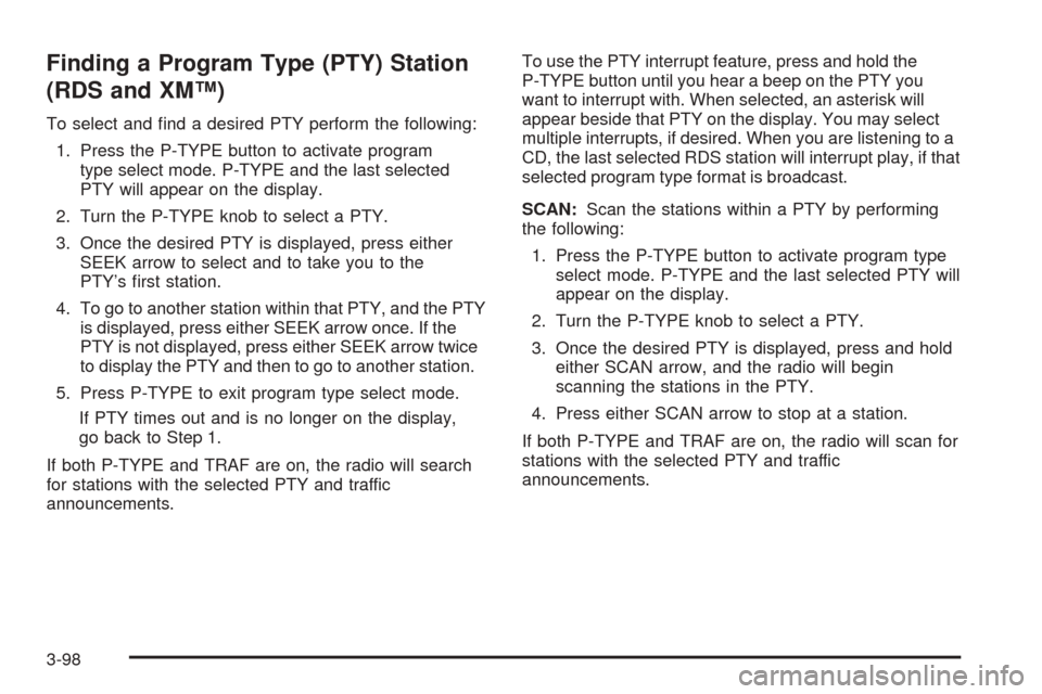 CHEVROLET VENTURE 2005 1.G Owners Manual Finding a Program Type (PTY) Station
(RDS and XM™)
To select and �nd a desired PTY perform the following:
1. Press the P-TYPE button to activate program
type select mode. P-TYPE and the last selecte