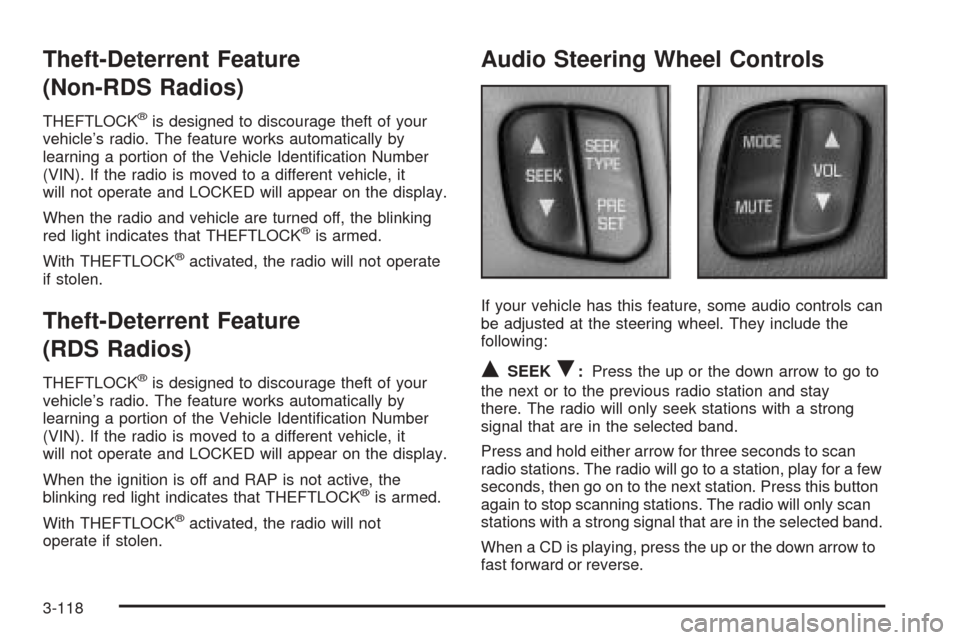 CHEVROLET VENTURE 2005 1.G Owners Manual Theft-Deterrent Feature
(Non-RDS Radios)
THEFTLOCK®is designed to discourage theft of your
vehicle’s radio. The feature works automatically by
learning a portion of the Vehicle Identi�cation Number