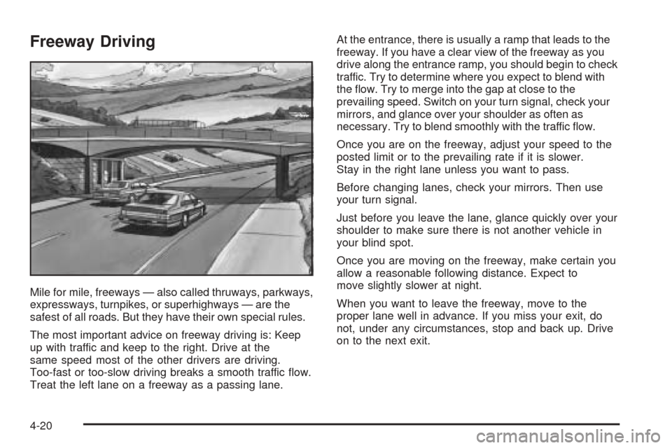 CHEVROLET VENTURE 2005 1.G Owners Manual Freeway Driving
Mile for mile, freeways — also called thruways, parkways,
expressways, turnpikes, or superhighways — are the
safest of all roads. But they have their own special rules.
The most im