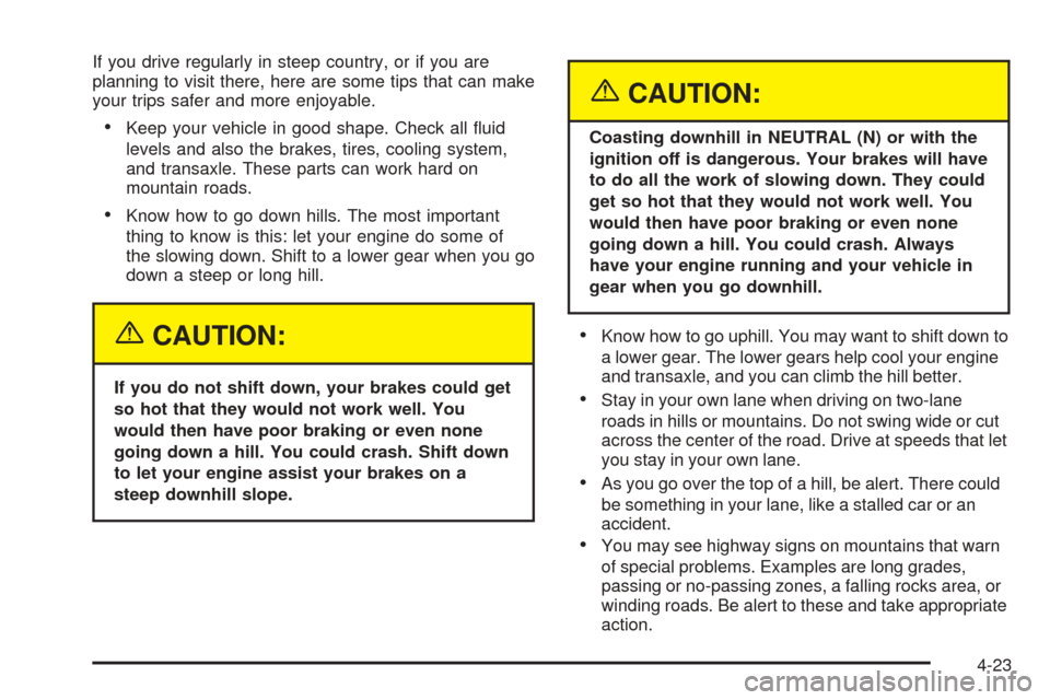 CHEVROLET VENTURE 2005 1.G Owners Manual If you drive regularly in steep country, or if you are
planning to visit there, here are some tips that can make
your trips safer and more enjoyable.
Keep your vehicle in good shape. Check all �uid
l