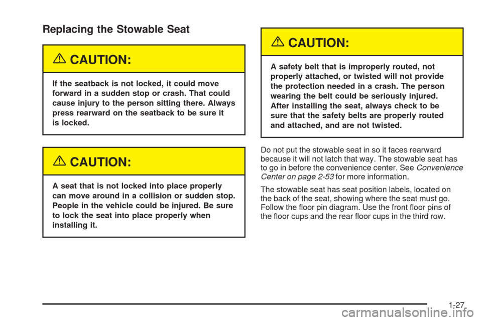 CHEVROLET VENTURE 2005 1.G Owners Guide Replacing the Stowable Seat
{CAUTION:
If the seatback is not locked, it could move
forward in a sudden stop or crash. That could
cause injury to the person sitting there. Always
press rearward on the CHEVROLET VENTURE 2005 1.G Owners Guide Replacing the Stowable Seat
{CAUTION:
If the seatback is not locked, it could move
forward in a sudden stop or crash. That could
cause injury to the person sitting there. Always
press rearward on the