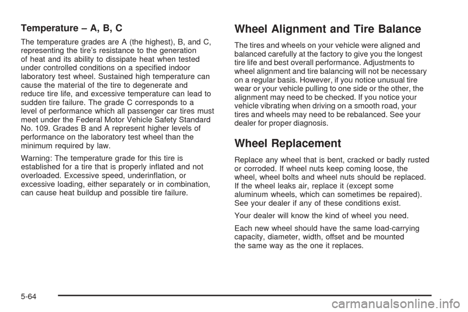 CHEVROLET VENTURE 2005 1.G Owners Manual Temperature – A, B, C
The temperature grades are A (the highest), B, and C,
representing the tire’s resistance to the generation
of heat and its ability to dissipate heat when tested
under control