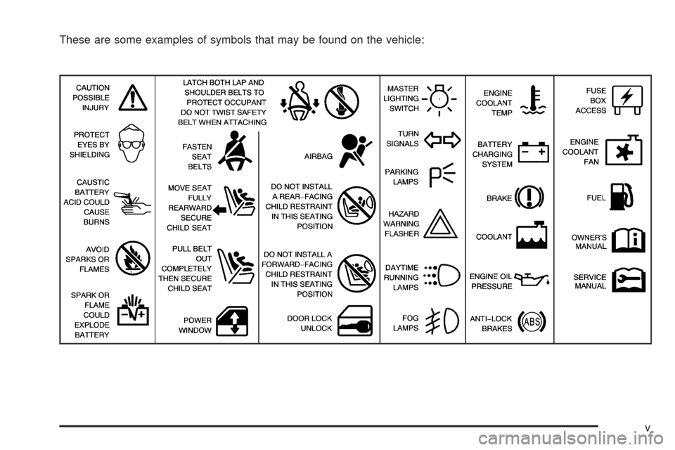 CHEVROLET VENTURE 2005 1.G Owners Manual These are some examples of symbols that may be found on the vehicle:
v 