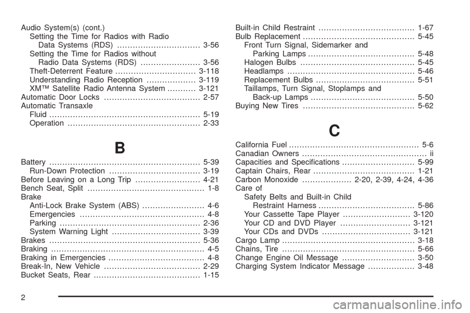 CHEVROLET VENTURE 2005 1.G Owners Manual Audio System(s) (cont.)
Setting the Time for Radios with Radio
Data Systems (RDS)................................3-56
Setting the Time for Radios without
Radio Data Systems (RDS)......................