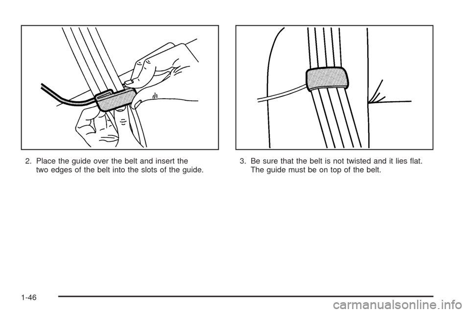 CHEVROLET VENTURE 2005 1.G Workshop Manual 2. Place the guide over the belt and insert the
two edges of the belt into the slots of the guide.3. Be sure that the belt is not twisted and it lies �at.
The guide must be on top of the belt.
1-46 