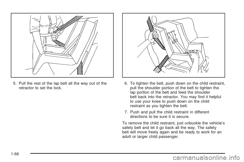 CHEVROLET VENTURE 2005 1.G Manual PDF 5. Pull the rest of the lap belt all the way out of the
retractor to set the lock.6. To tighten the belt, push down on the child restraint,
pull the shoulder portion of the belt to tighten the
lap por CHEVROLET VENTURE 2005 1.G Manual PDF 5. Pull the rest of the lap belt all the way out of the
retractor to set the lock.6. To tighten the belt, push down on the child restraint,
pull the shoulder portion of the belt to tighten the
lap por