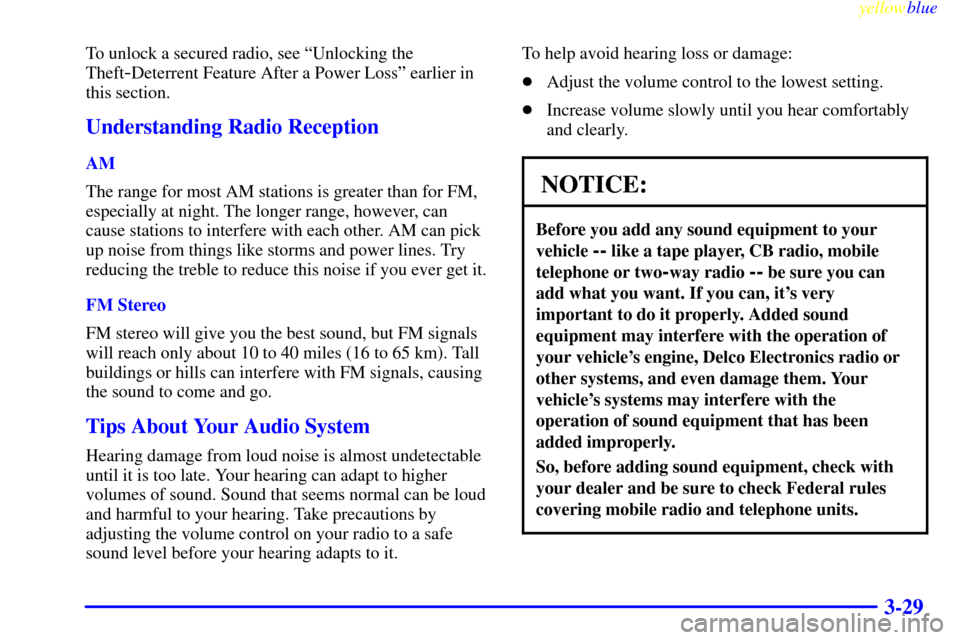 CHEVROLET VENTURE 1999 1.G Owners Manual yellowblue     
3-29
To unlock a secured radio, see ªUnlocking the
Theft
-Deterrent Feature After a Power Lossº earlier in
this section.
Understanding Radio Reception
AM
The range for most AM statio