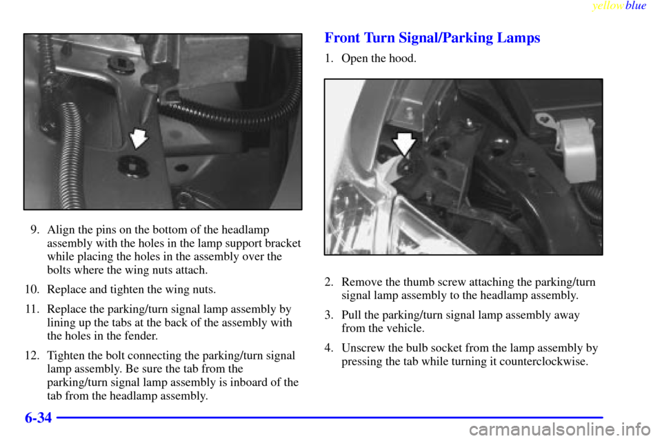CHEVROLET VENTURE 1999 1.G Owners Manual yellowblue     
6-34
9. Align the pins on the bottom of the headlamp
assembly with the holes in the lamp support bracket
while placing the holes in the assembly over the
bolts where the wing nuts atta